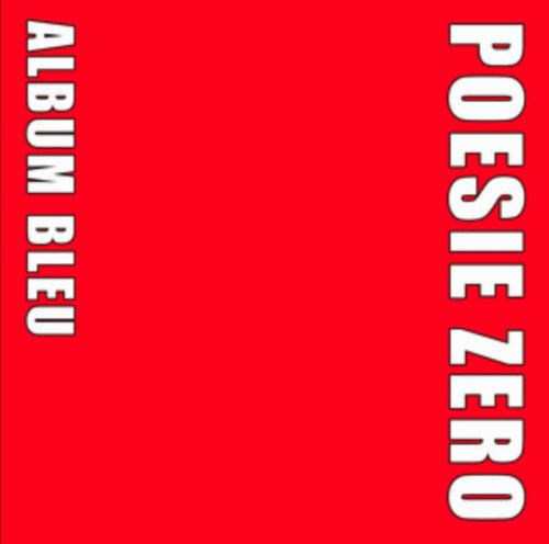 Poésie Zéro : Album Bleu (Rouge)